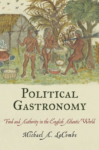 Political Gastronomy Food And Authority In The English Atlantic World Michael A Lacombe
