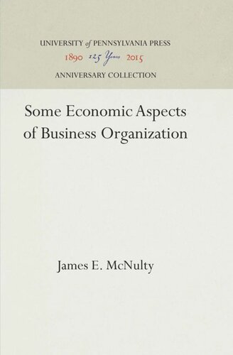 Some Economic Aspects Of Business Organization Reprint 2016 James E Mcnulty