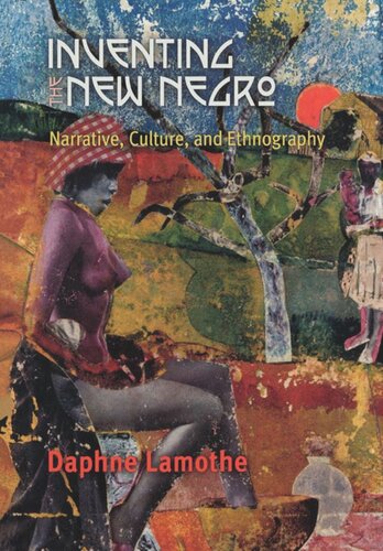 Inventing The New Negro Narrative Culture And Ethnography Daphne Lamothe