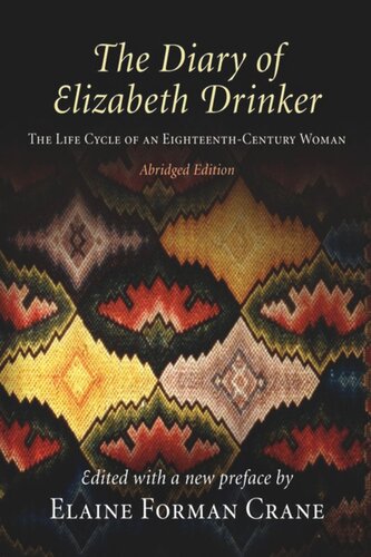The Diary Of Elizabeth Drinker The Life Cycle Of An Eighteenthcentury Woman Abridged Edition Elaine Forman Crane Editor