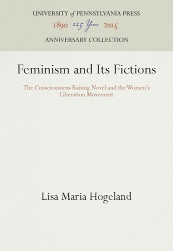 Feminism And Its Fictions The Consciousnessraising Novel And The Womens Liberation Movement Reprint 2016 Lisa Maria Hogeland