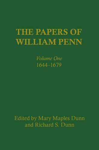The Papers Of William Penn Volume 1 16441679 Mary Maples Dunn Editor Richard S Dunn Editor Richard Alan Ryerson Editor Scott M Wilds Editor Jean R Soderlund Editor