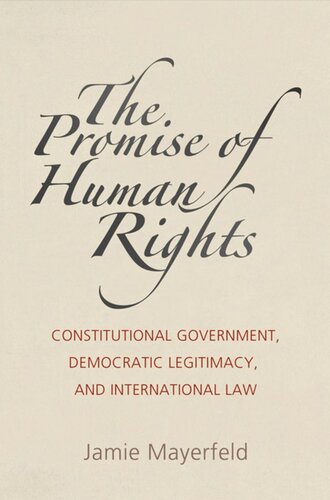 The Promise Of Human Rights Constitutional Government Democratic Legitimacy And International Law Jamie Mayerfeld