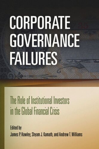 Corporate Governance Failures The Role Of Institutional Investors In The Global Financial Crisis James P Hawley Editor Shyam J Kamath Editor Andrew T Williams Editor