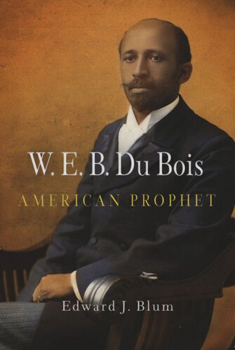 W E B Du Bois American Prophet Edward J Blum