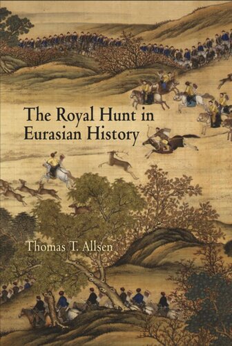 The Royal Hunt In Eurasian History Thomas T Allsen