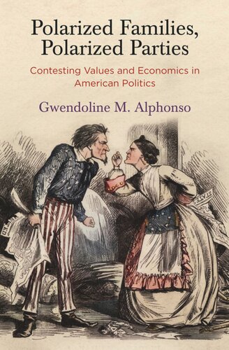 Polarized Families Polarized Parties Contesting Values And Economics In American Politics Gwendoline M Alphonso