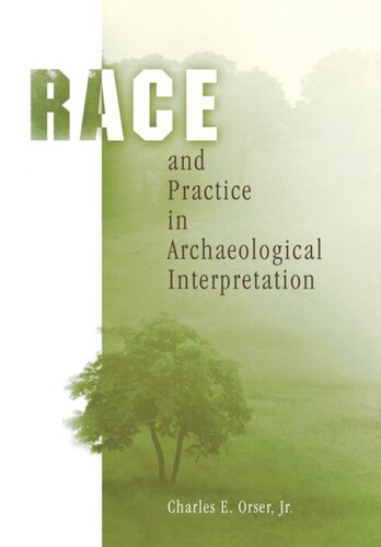 Race And Practice In Archaeological Interpretation Charles E Orser