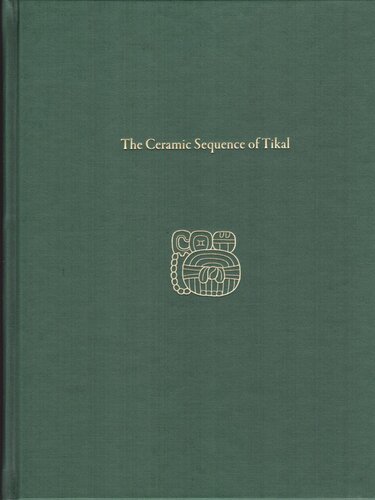The Ceramic Sequence Of Tikal Tikal Report 25b T Patrick Culbert Laura J Kosakowsky