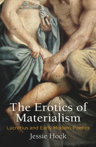 The Erotics Of Materialism Lucretius And Early Modern Poetics Jessie Hock
