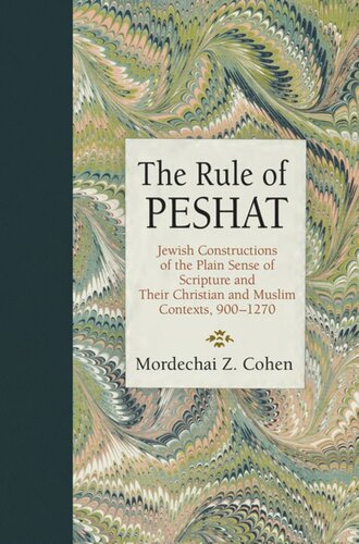 The Rule Of Peshat Jewish Constructions Of The Plain Sense Of Scripture And Their Christian And Muslim Contexts 9001270 Mordechai Z Cohen