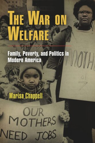 The War On Welfare Family Poverty And Politics In Modern America Marisa Chappell