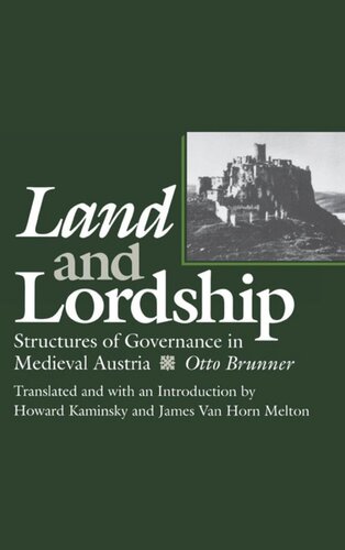 Land And Lordship Structures Of Governance In Medieval Austria Otto Brunner Editor Howard Kaminsky Editor James Van Horn Melton Editor