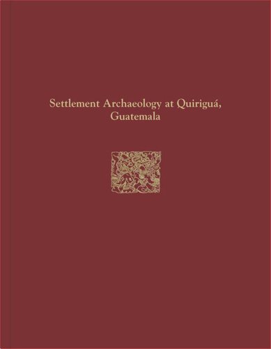 Quirigu Reports Volume Iv Settlement Archaeology At Quirigu Guatemala Wendy Ashmore
