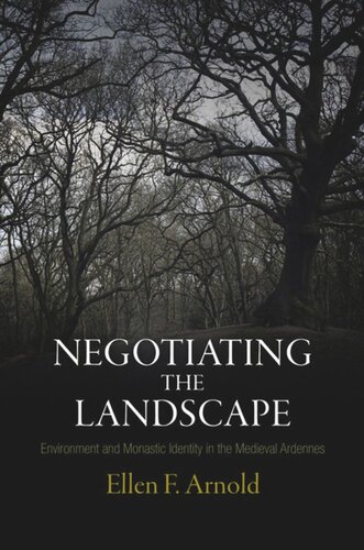 Negotiating The Landscape Environment And Monastic Identity In The Medieval Ardennes Ellen F Arnold