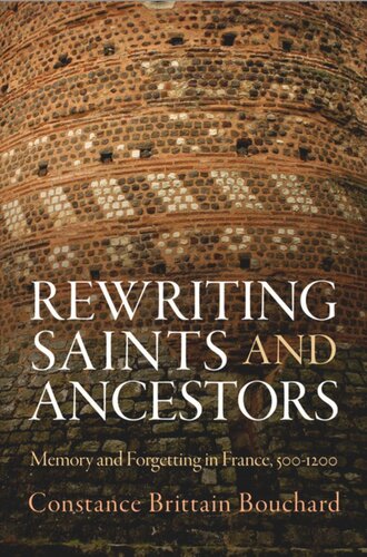 Rewriting Saints And Ancestors Memory And Forgetting In France 512 Constance Brittain Bouchard
