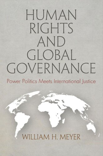 Human Rights And Global Governance Power Politics Meets International Justice William H Meyer