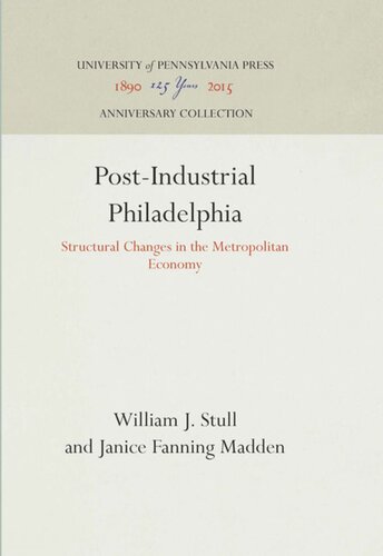 Postindustrial Philadelphia Structural Changes In The Metropolitan Economy Reprint 2016 William J Stull Janice Fanning Madden