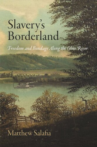 Slaverys Borderland Freedom And Bondage Along The Ohio River Matthew Salafia