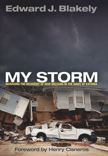 My Storm Managing The Recovery Of New Orleans In The Wake Of Katrina Edward J Blakely Henry Cisneros