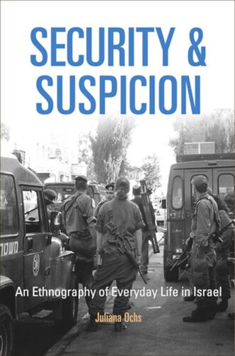 Security And Suspicion An Ethnography Of Everyday Life In Israel Juliana Ochs