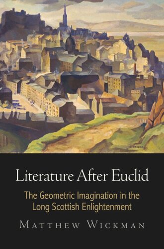Literature After Euclid The Geometric Imagination In The Long Scottish Enlightenment Matthew Wickman