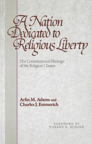 A Nation Dedicated To Religious Liberty The Constitutional Heritage Of The Religion Clauses Arlin M Adams Charles J Emmerich Warren E Burger
