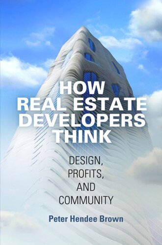 How Real Estate Developers Think Design Profits And Community Peter Hendee Brown