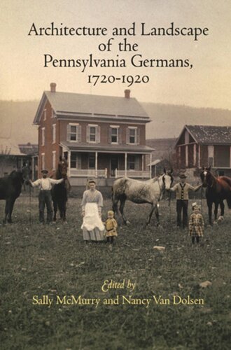 Architecture And Landscape Of The Pennsylvania Germans 17201920 Sally Mcmurry Editor Nancy Van Dolsen Editor