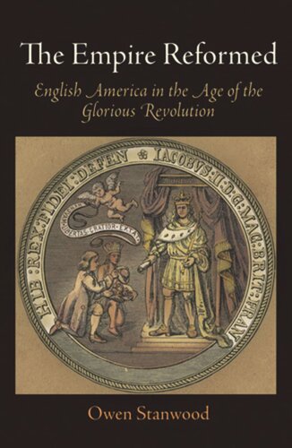 The Empire Reformed English America In The Age Of The Glorious Revolution Owen Stanwood