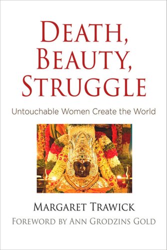 Death Beauty Struggle Untouchable Women Create The World Margaret Trawick Ann Grodzins Gold
