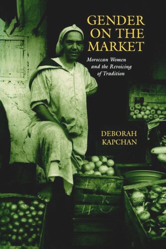 Gender On The Market Moroccan Women And The Revoicing Of Tradition Deborah Kapchan