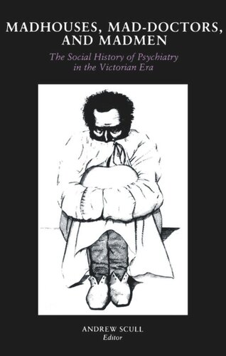 Madhouses Maddoctors And Madmen The Social History Of Psychiatry In The Victorian Era Andrew Scull Editor