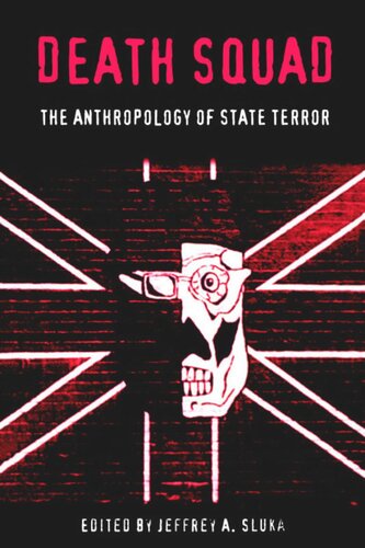 Death Squad The Anthropology Of State Terror Jeffrey A Sluka Editor