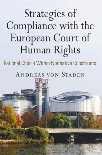 Strategies Of Compliance With The European Court Of Human Rights Rational Choice Within Normative Constraints Andreas Von Staden