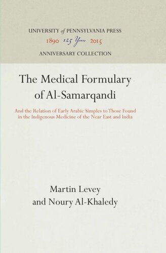 The Medical Formulary Of Alsamarqandi And The Relation Of Early Arabic Simples To Those Found In The Indigenous Medicine Of The Near East And India Reprint 2016 Martin Levey Noury Alkhaledy