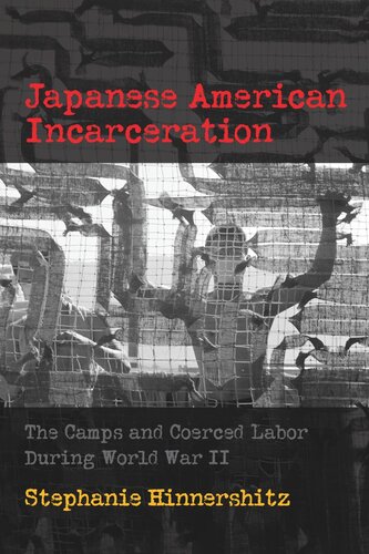 Japanese American Incarceration The Camps And Coerced Labor During World War Ii Stephanie D Hinnershitz