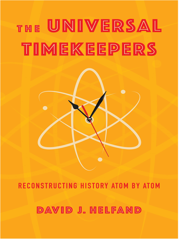 The Universal Timekeepers Reconstructing History Atom By Atom David J Helfand