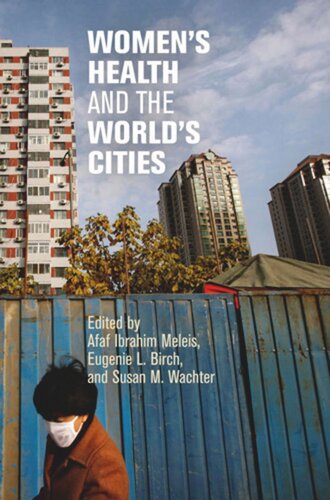 Womens Health And The Worlds Cities Afaf Ibrahim Meleis Editor Eugenie L Birch Editor Susan M Wachter Editor