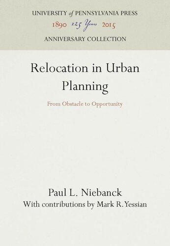 Relocation In Urban Planning From Obstacle To Opportunity Reprint 2016 Paul L Niebanck Mark R Yessian Mark R Yessian