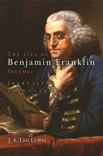 The Life Of Benjamin Franklin Volume 1 The Life Of Benjamin Franklin Volume 1 Journalist 176173 J A Leo Lemay