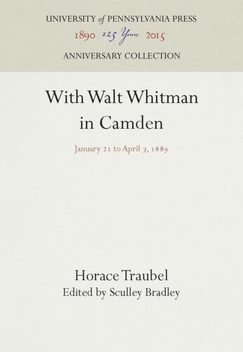With Walt Whitman In Camden January 21 To April 7 1889 Reprint 2016 Horace Traubel Editor Sculley Bradley Editor
