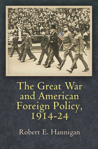 The Great War And American Foreign Policy 191424 Robert E Hannigan