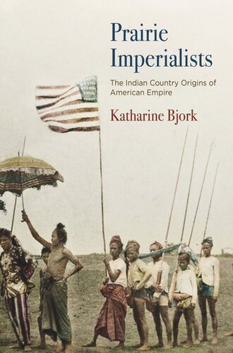 Prairie Imperialists The Indian Country Origins Of American Empire Katharine Bjork