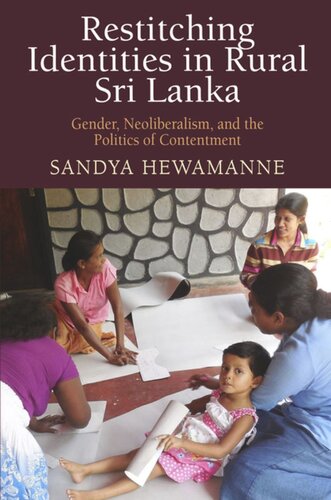 Restitching Identities In Rural Sri Lanka Gender Neoliberalism And The Politics Of Contentment Sandya Hewamanne