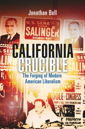California Crucible The Forging Of Modern American Liberalism Jonathan Bell