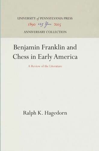 Benjamin Franklin And Chess In Early America A Review Of The Literature Reprint 2016 Ralph K Hagedorn