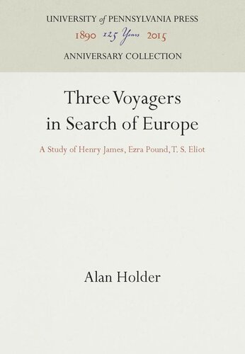 Three Voyagers In Search Of Europe A Study Of Henry James Ezra Pound T S Eliot Reprint 2016 Alan Holder