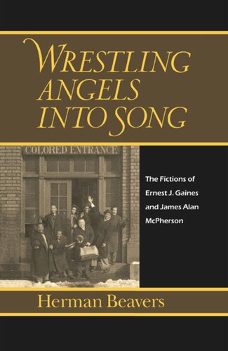 Wrestling Angels Into Song The Fictions Of Ernest J Gaines And James Alan Mcpherson Herman Beavers
