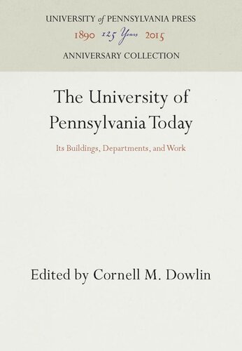 The University Of Pennsylvania Today Its Buildings Departments And Work Reprint 2016 Cornell M Dowlin Editor